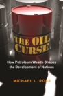 The Oil Curse : How Petroleum Wealth Shapes the Development of Nations - eBook