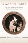 Slaves Tell Tales : And Other Episodes in the Politics of Popular Culture in Ancient Greece - eBook
