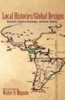 Local Histories/Global Designs : Coloniality, Subaltern Knowledges, and Border Thinking - eBook