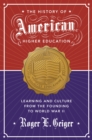 The History of American Higher Education : Learning and Culture from the Founding to World War II - eBook
