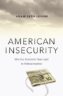 American Insecurity : Why Our Economic Fears Lead to Political Inaction - eBook