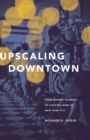 Upscaling Downtown : From Bowery Saloons to Cocktail Bars in New York City - eBook