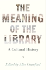 The Meaning of the Library : A Cultural History - eBook