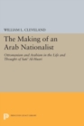 The Making of an Arab Nationalist : Ottomanism and Arabism in the Life and Thought of Sati' Al-Husri - eBook