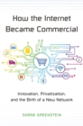 How the Internet Became Commercial : Innovation, Privatization, and the Birth of a New Network - eBook