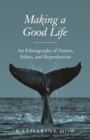 Making a Good Life : An Ethnography of Nature, Ethics, and Reproduction - eBook