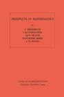 Prospects in Mathematics. (AM-70), Volume 70 - eBook