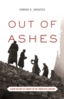 Out of Ashes : A New History of Europe in the Twentieth Century - eBook