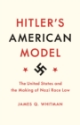 Hitler's American Model : The United States and the Making of Nazi Race Law - eBook