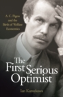 The First Serious Optimist : A. C. Pigou and the Birth of Welfare Economics - eBook