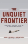 The Unquiet Frontier : Rising Rivals, Vulnerable Allies, and the Crisis of American Power - eBook