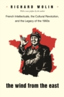 The Wind From the East : French Intellectuals, the Cultural Revolution, and the Legacy of the 1960s - Second Edition - eBook