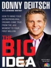 The Big Idea : How to Make Your Entrepreneurial Dreams Come True, From the Aha Moment to Your First Million - eBook