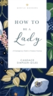 How to Be a Lady Revised and   Expanded : A Contemporary Guide to Common Courtesy - Book