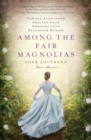 Among the Fair Magnolias : Four Southern Love Stories - Book