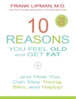 10 Reasons You Feel Old and Get Fat... : And How YOU Can Stay Young, Slim, and Happy! - eBook
