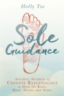 Sole Guidance : Ancient Secrets of Chinese Reflexology to Heal the Body, Mind, Heart, and Spirit - Book