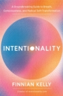 Intentionality : A Groundbreaking Guide to Breath, Consciousness, and Radical Self-Transformation - Book