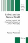 Leibniz and the Natural World : Activity, Passivity and Corporeal Substances in Leibniz's Philosophy - eBook
