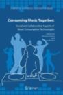 Consuming Music Together : Social and Collaborative Aspects of Music Consumption Technologies - eBook