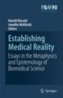 Establishing Medical Reality : Essays in the Metaphysics and Epistemology of Biomedical Science - eBook