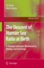 The Descent of Human Sex Ratio at Birth : A Dialogue between Mathematics, Biology and Sociology - eBook