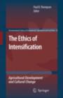 The Ethics of Intensification : Agricultural Development and Cultural Change - eBook