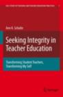 Seeking Integrity in Teacher Education : Transforming Student Teachers, Transforming My Self - eBook