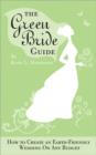 The Green Bride Guide : How to Create an Earth-Friendly Wedding on Any Budget - eBook
