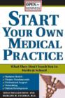 Start Your Own Medical Practice : A Guide to All the Things They Don't Teach You in Medical School about Starting Your Own Practice - eBook