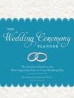 The Wedding Ceremony Planner : The Essential Guide to the Most Important Part of Your Wedding Day - eBook