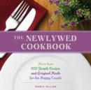 The Newlywed Cookbook : More than 200 Simple Recipes and Original Meals for the Happy Couple - eBook