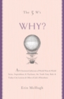 The 5 W's: Why? : An Omnium-Gatherum of World Wars & World Series, Superstitions & Psychoses, the Tooth Fairy Rule & Turkey City Lexicon & Other of Life's Wherefores - eBook
