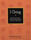 I Ching : Bold-Faced Answers to Eternal Questions of Life, Love, and Career - eBook