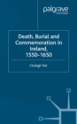 Death, Burial and Commemoration in Ireland, 1550-1650 - eBook