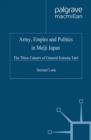 Army, Empire and Politics in Meiji Japan : The Three Careers of General Katsura Tar? - eBook