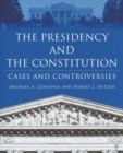 The Presidency and the Constitution : Cases and Controversies - eBook