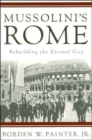 Mussolini’s Rome : Rebuilding the Eternal City - Book