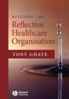 Building the Reflective Healthcare Organisation - Book