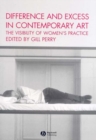 Difference and Excess in Contemporary Art : The Visibility of Women's Practice - Book