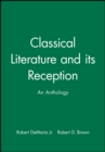 Classical Literature and its Reception : An Anthology - Book