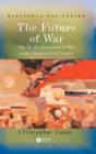 The Future of War : The Re-Enchantment of War in the Twenty-First Century - Book