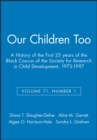 Our Children Too : A History of the First 25 years of the Black Caucus of the Society for Research in Child Development, 1973-1997, Volume 71, Number 1 - Book