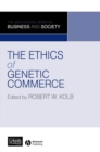 The Ethics of Genetic Commerce - Book