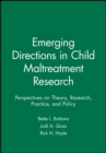 Emerging Directions in Child Maltreatment Research : Perspectives on Theory, Research, Practice, and Policy - Book