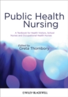 Public Health Nursing : A Textbook for Health Visitors, School Nurses and Occupational Health Nurses - Book