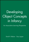Developing Object Concepts in Infancy : An Associative Learning Perspective - Book