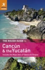 The Rough Guide to Cancun and the Yucatan : Includes the Maya Sites of Tabasco & Chiapas - eBook