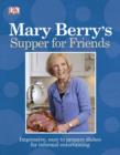 Mary Berry's Supper for Friends : Impressive, Easy to Prepare Dishes for Informal Entertaining - eBook