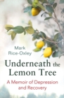 Underneath the Lemon Tree : A Memoir of Depression and Recovery - eBook